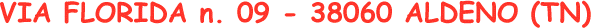 via Florida n. 09 - 38060 Aldeno (TN)